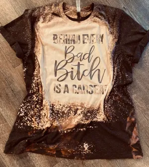Behind every bad bitch is a Car seat. Charcoal Bleached Tee.