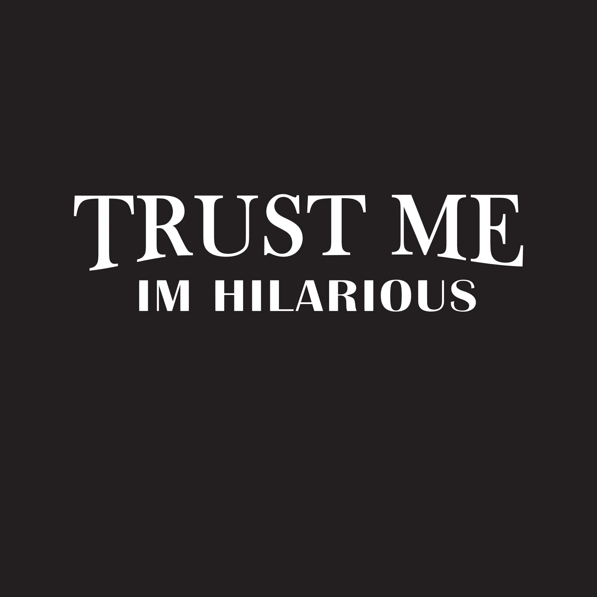 Trust Me I'm  Hilarious